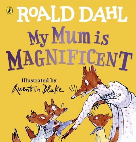 Dahl, Roald My Mum is Magnificent 