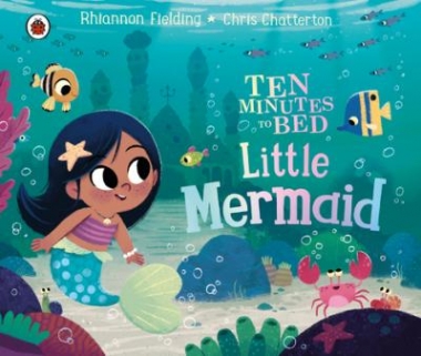 Fielding, Rhiannon Ten Minutes to Bed: Little Mermaid 