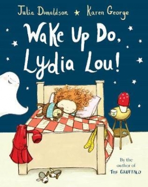 Donaldson, Julia, George, Karen Wake Up Do, Lydia Lou! 