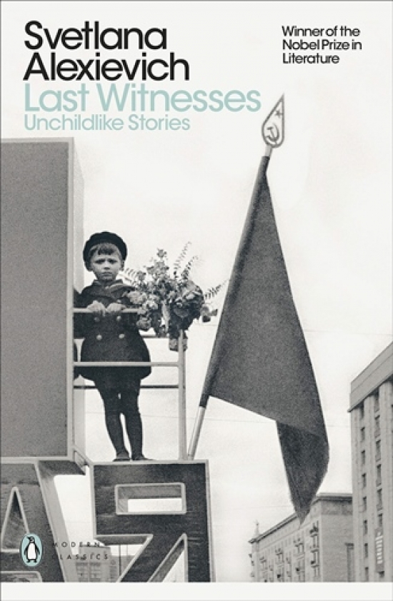 Alexievich, Svetlana Last Witnesses: Unchildlike Stories (Penguin Modern Classics) 