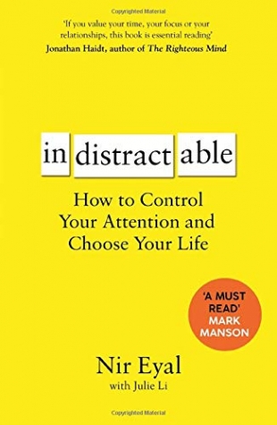 Eyal, Nir Indistractable: How to Control Your Attention and Choose Your Life 
