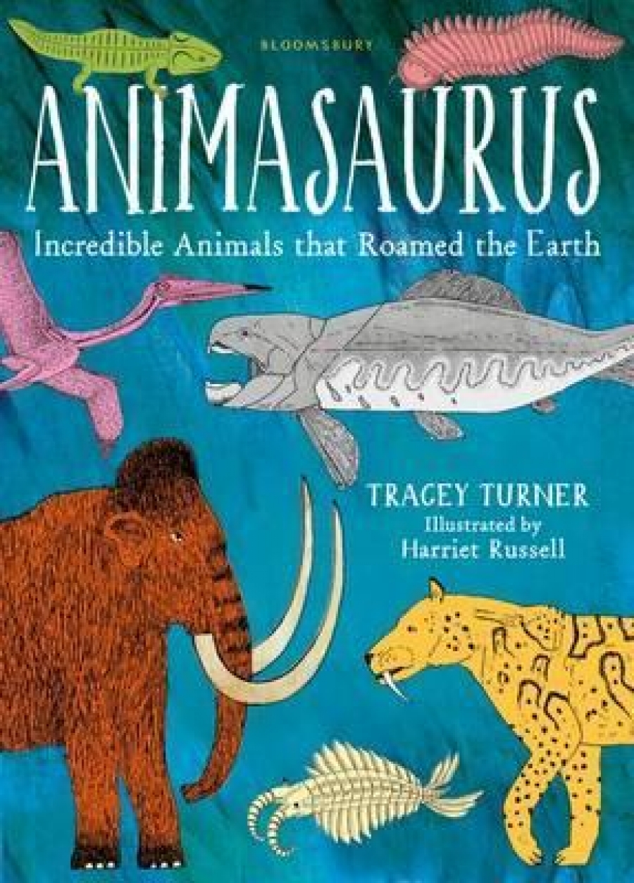 Turner, Tracey Animasaurus: Incredible Animals that Roamed the Earth 