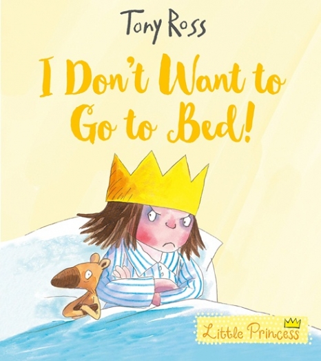 Ross, Tony Little Princess: I Don't Want to Go to Bed!  