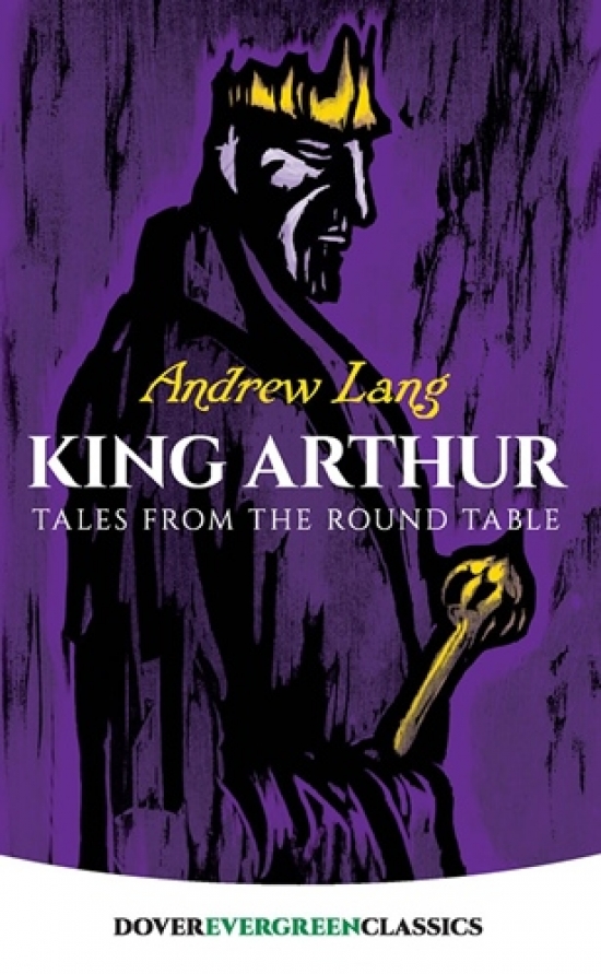 Lang, Andrew King Arthur: Tales from the Round Table 