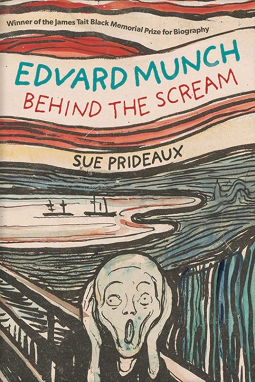 Sue Prideaux Edvard Munch: Behind the Scream 