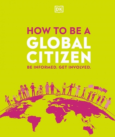 How to be a Global Citizen: Be Informed. Get Involved. 