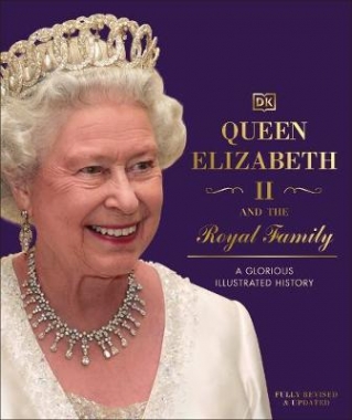 Dk Queen Elizabeth II and the Royal Family: A Glorious Illustrated History 