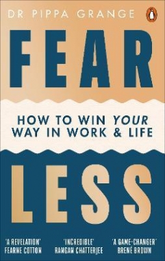Grange, Pippa Fear Less: How to Win Your Way in Work and Life 