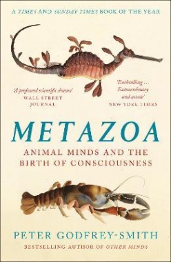 Godfrey-Smith, Peter Metazoa: Animal Minds and the Birth of Consciousness 