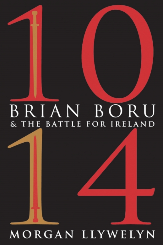 Llywelyn, Morgan, Foley, Terry 1014: Brian Boru and the Battle for Ireland 