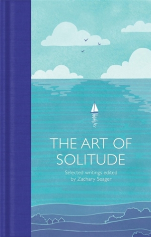 Seager, Zachary Art of Solitude: Selected Writings 