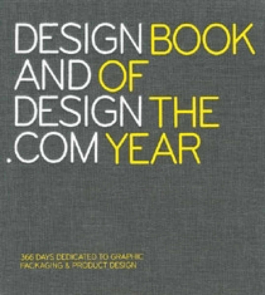 Design and Design.Com Book of the Year: 365 Days Dedicated to Graphics, Packaging and Product Design 