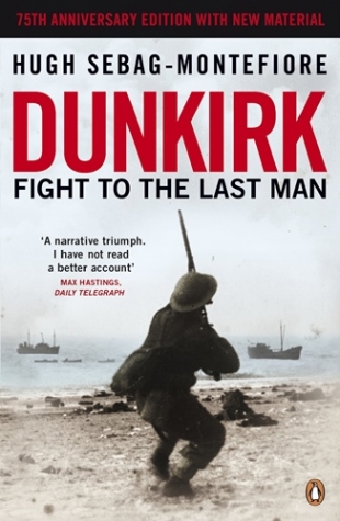 Sebag-Montefiore, Hugh Dunkirk: Fight to the Last Man 