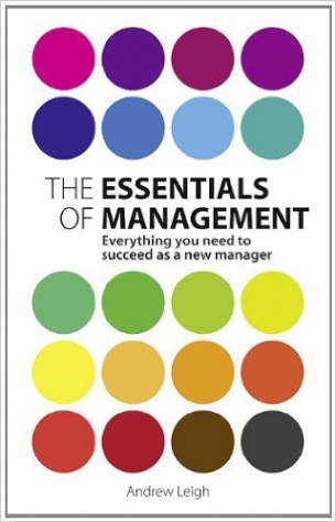 Leigh, Andrew Essentials of Management: Everything You Need to Succeed as a New Manager 