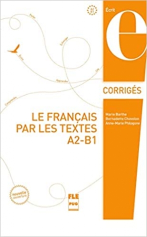 Barthe, M. et al. Le Francais par les textes : Tome 1, Corriges NEd 
