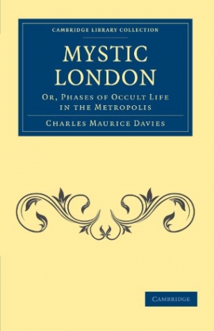 Davies Mystic London: Or, Phases of Occult Life in the Metropolis 