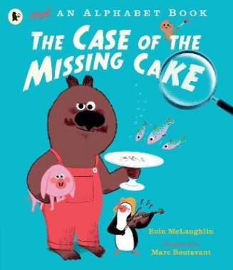 McLaughlin, Eoin Not an Alphabet Book: The Case of the Missing Cake 