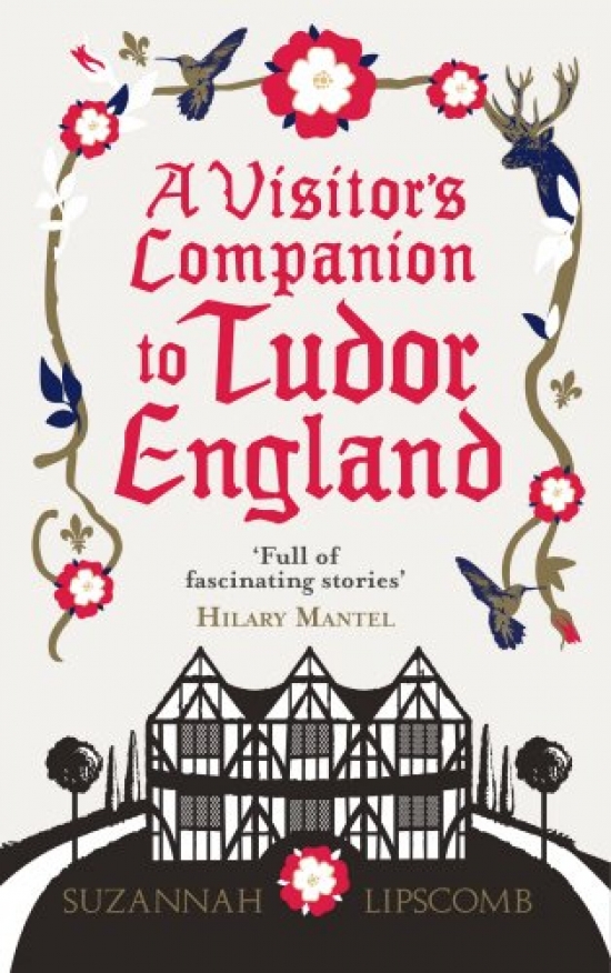 Lipscomb, Suzannah Visitor's Companion to Tudor England 