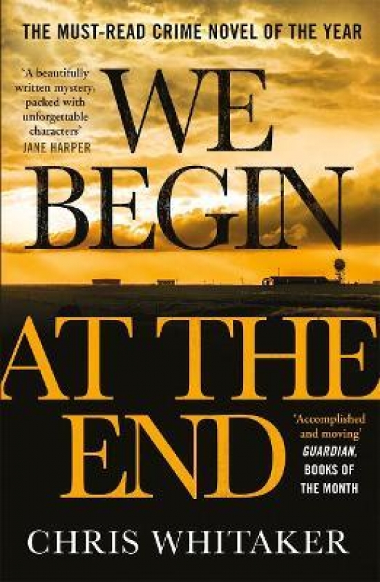 Whitaker, Chris We Begin at the End (CWA Gold Dagger for Best Crime Novel'21) 