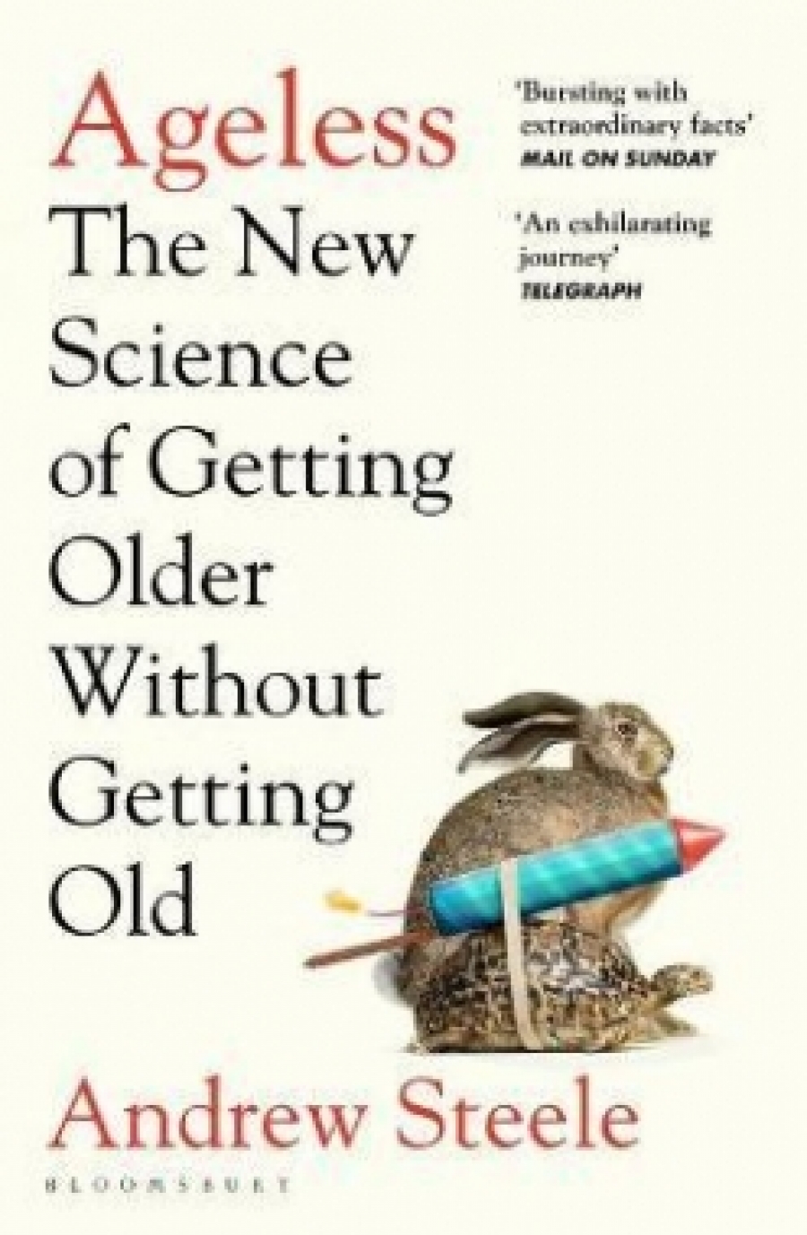 Steele, Andrew Ageless: The New Science of Getting Older Without Getting Old 