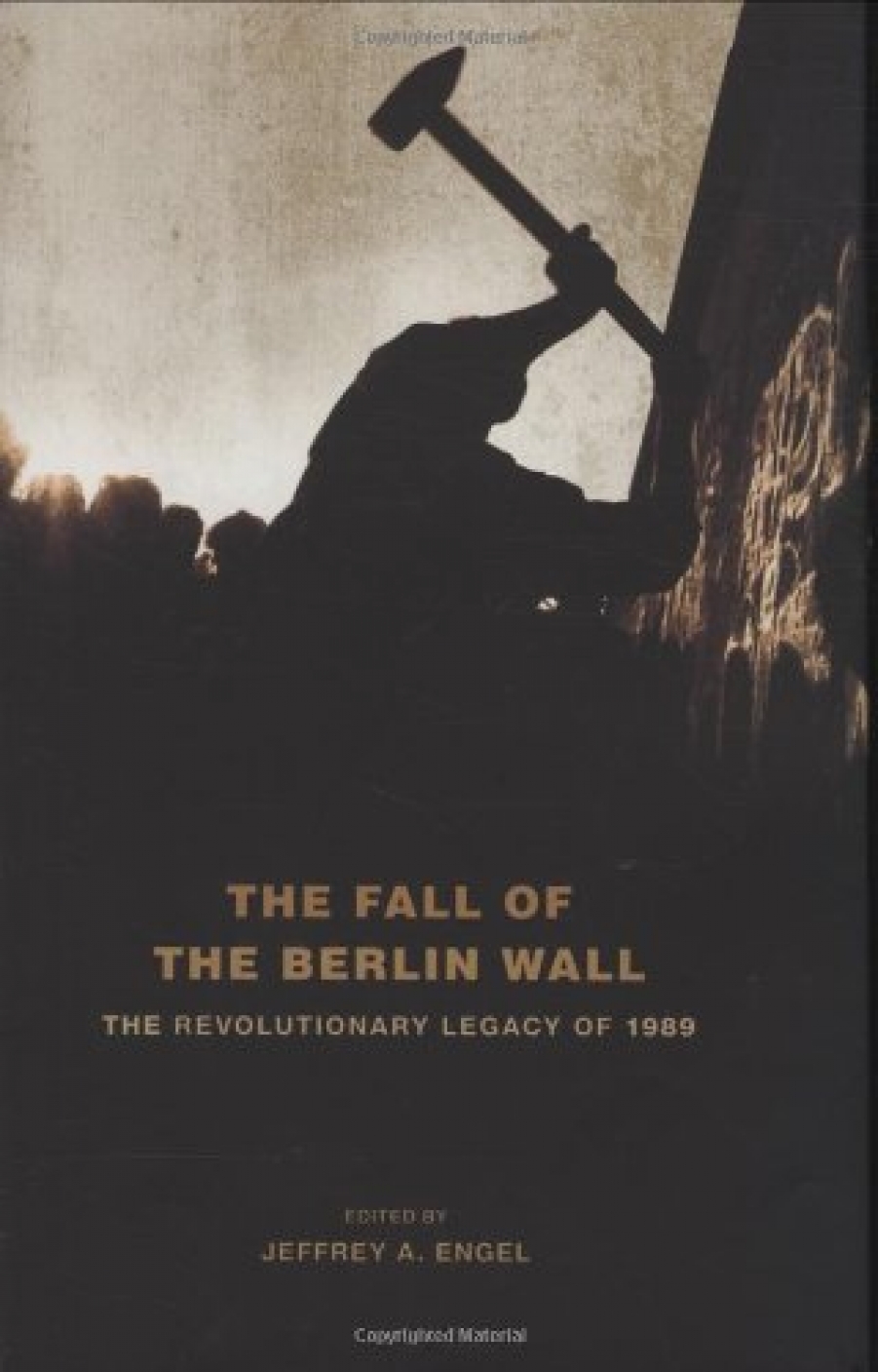 Engel The Fall Of The Berlin Wall: The Revolutionary Legacy Of 1989 