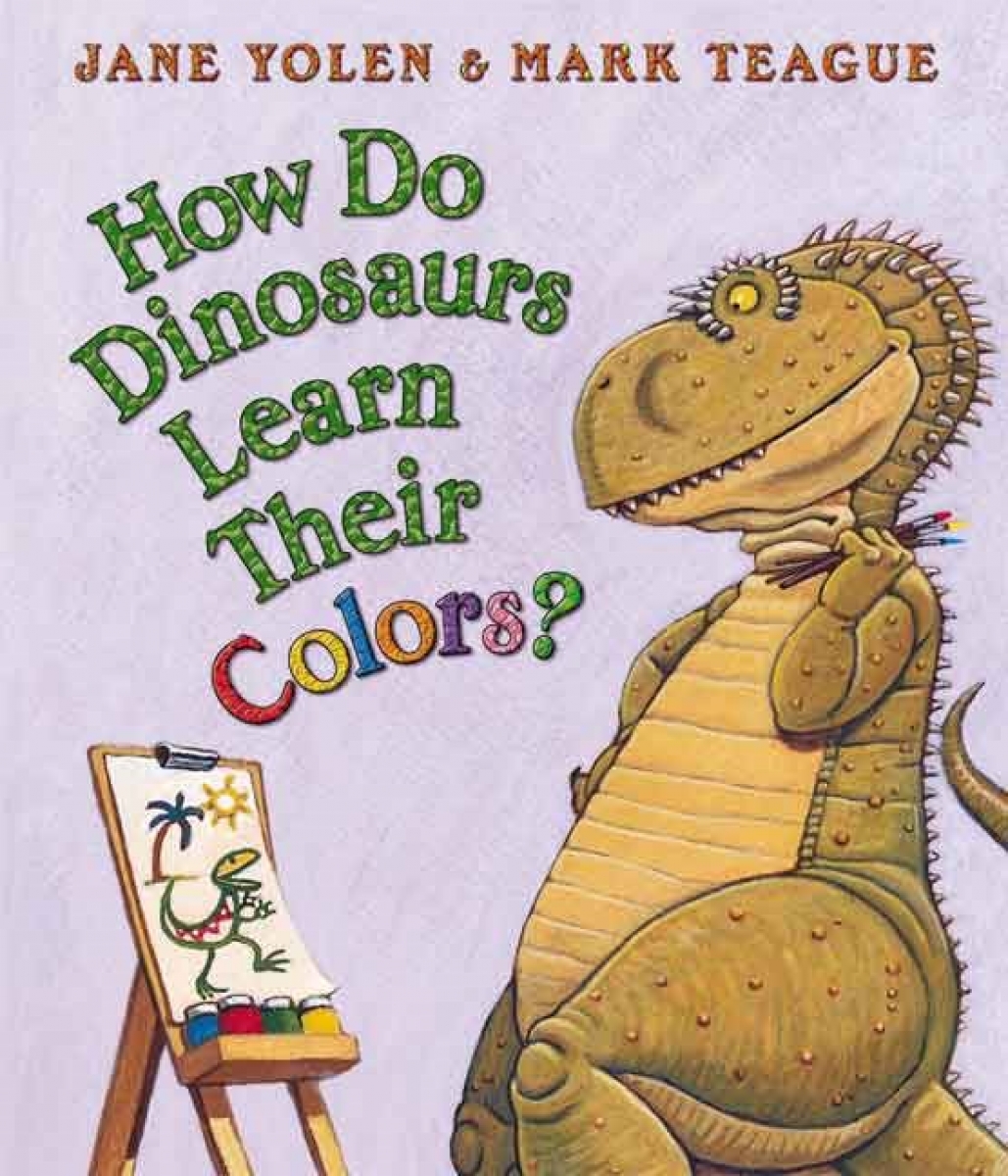 Yolen, Jane How Do Dinosaurs Learn Their Colors? 