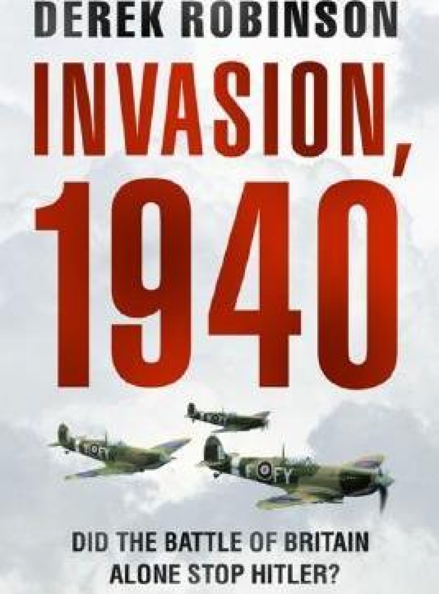 Robinson, Derek Invasion, 1940: Did Battle of Britain Alone Stop Hitler? 