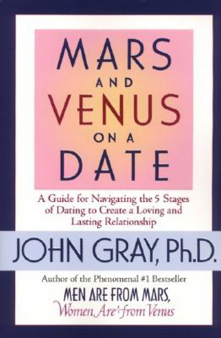 Gray, John Mars and Venus on a Date: A Guide for Navigating the 5 Stages of Dating to Create a Loving and Lasti 