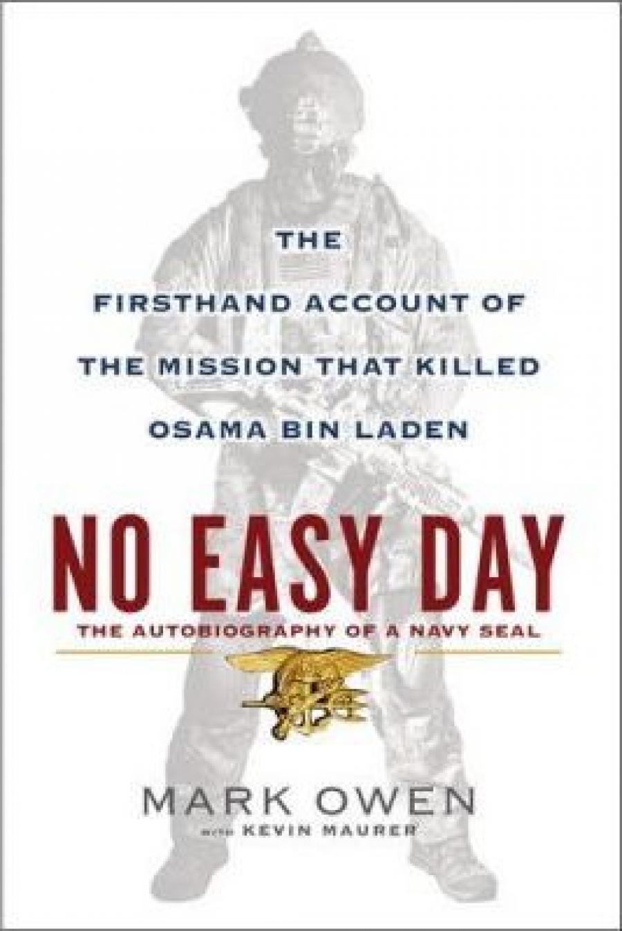 Owen,Mark, Maurer,Kevin No Easy Day: The Firsthand Account of the Mission That Killed Osama Bin Laden 