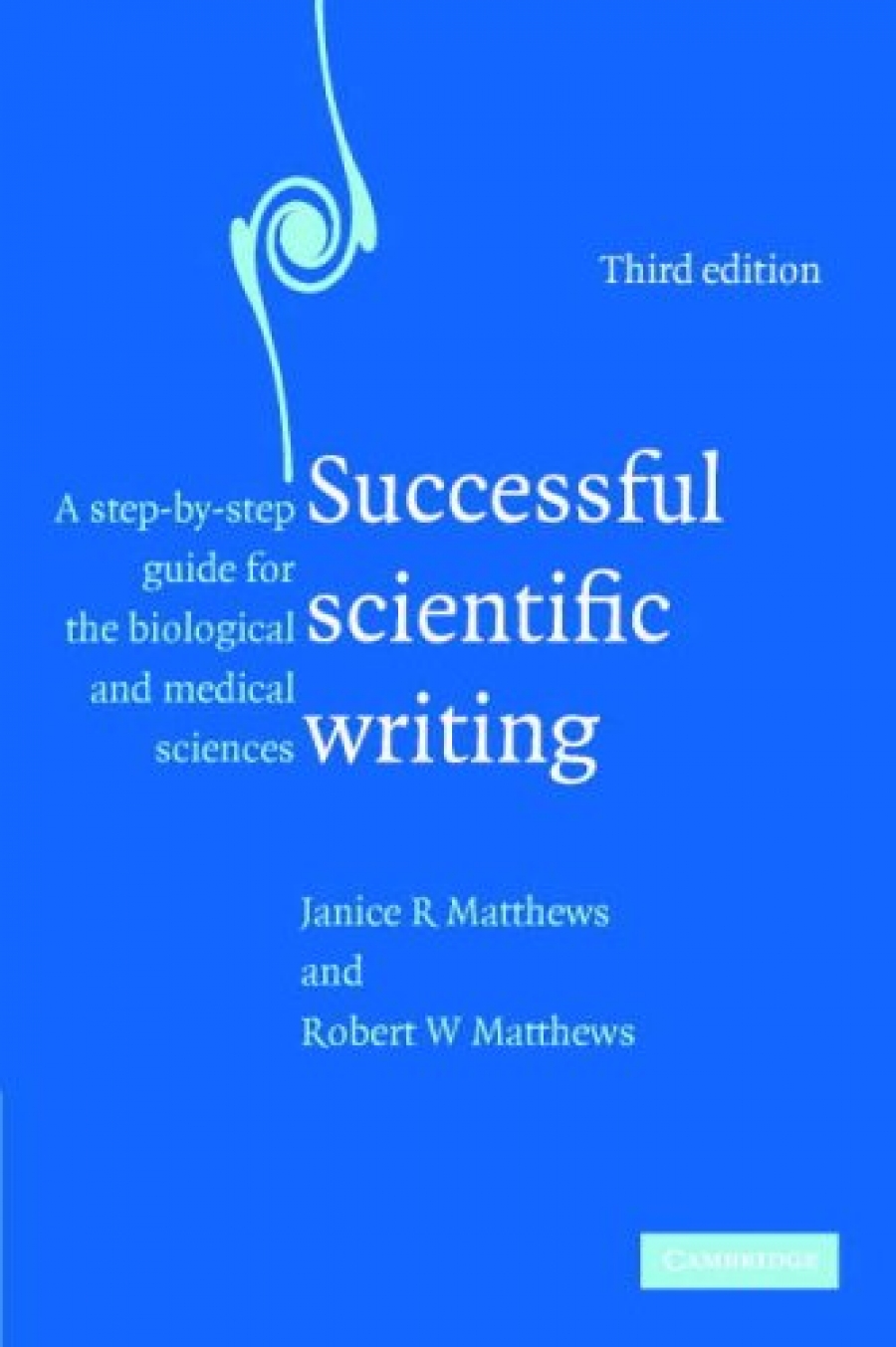 Matthews, Janice R., Matthews, Robert Successful Scientific Writing: A Step-by-Step Guide for the Biological and Medical Sciences 