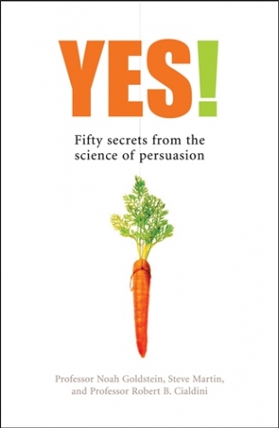 Martin, Steve, Goldstein, Noah, Cialdini, Robert B Yes!: 50 Secrets From the Science of Persuasion 