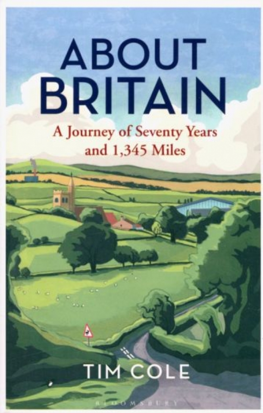 Cole Tim About Britain. A Journey of Seventy Years and 1,345 Miles 