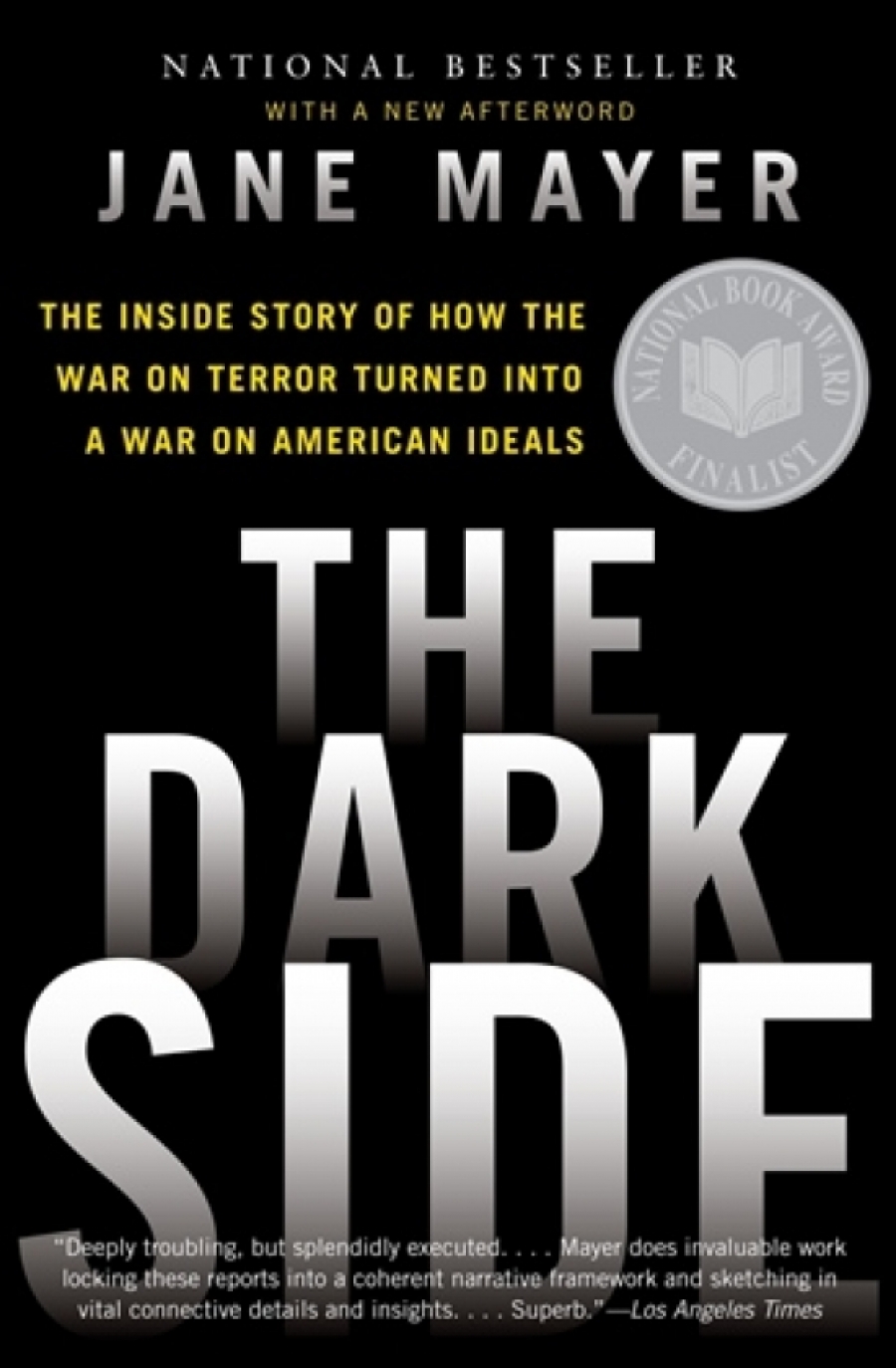 Mayer, Jane Dark Side: How the War on Terror Turned Into a War on American Ideals 