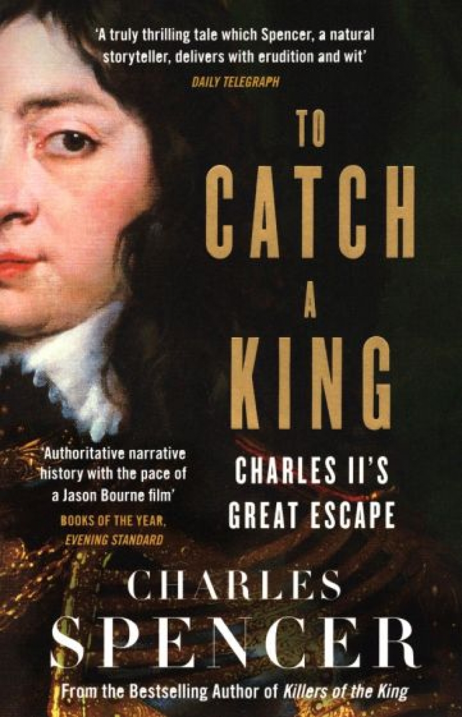 Spencer Charles To Catch A King. Charles II's Great Escape 