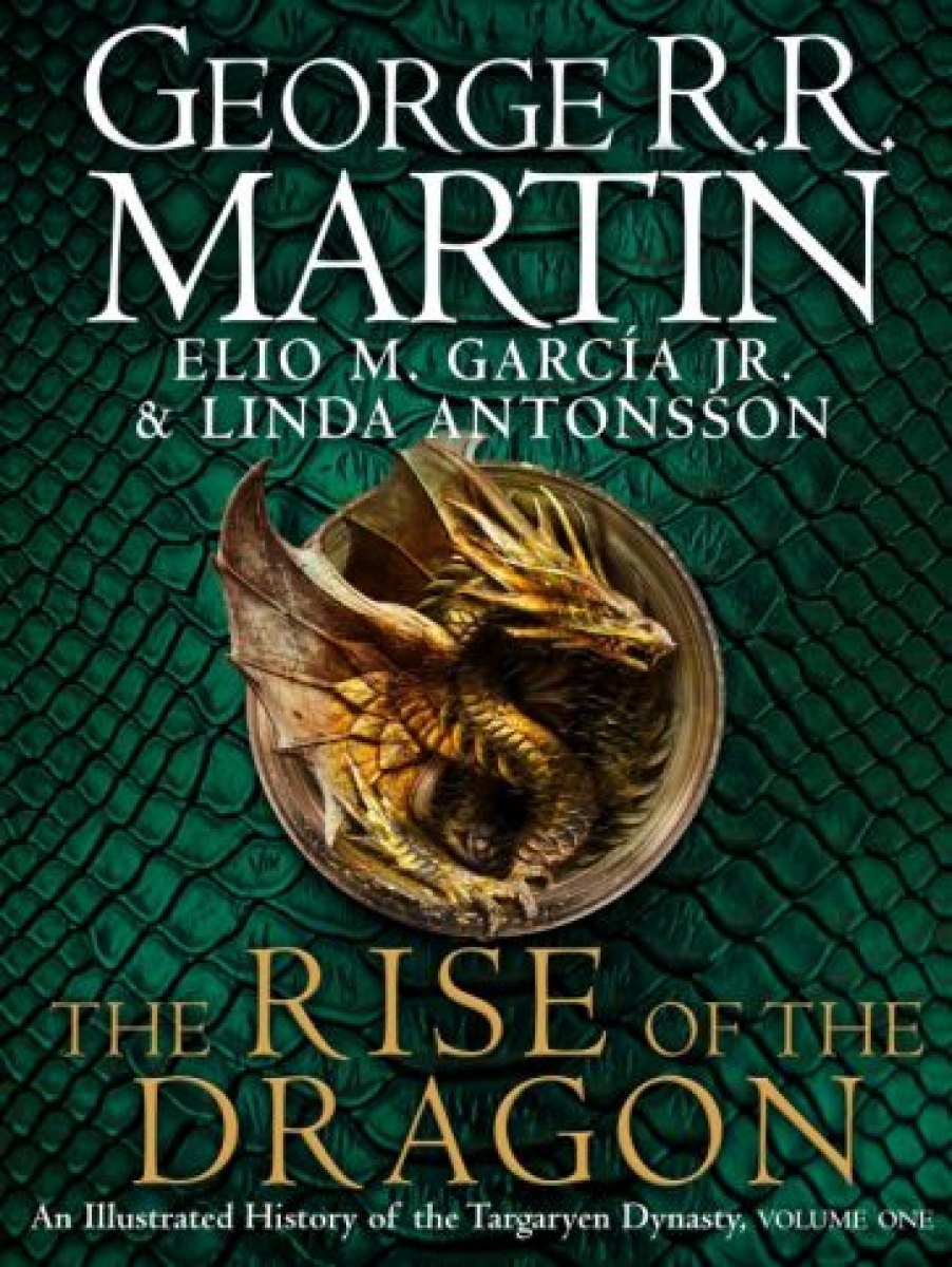 Martin George R. R. The Rise of the Dragon. An Illustrated History of the Targaryen Dynasty 