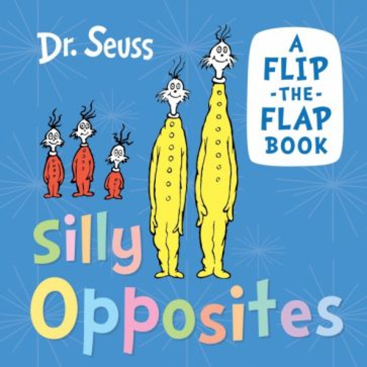 Dr Seuss Silly Opposites. A Flip-the-Flap Book 