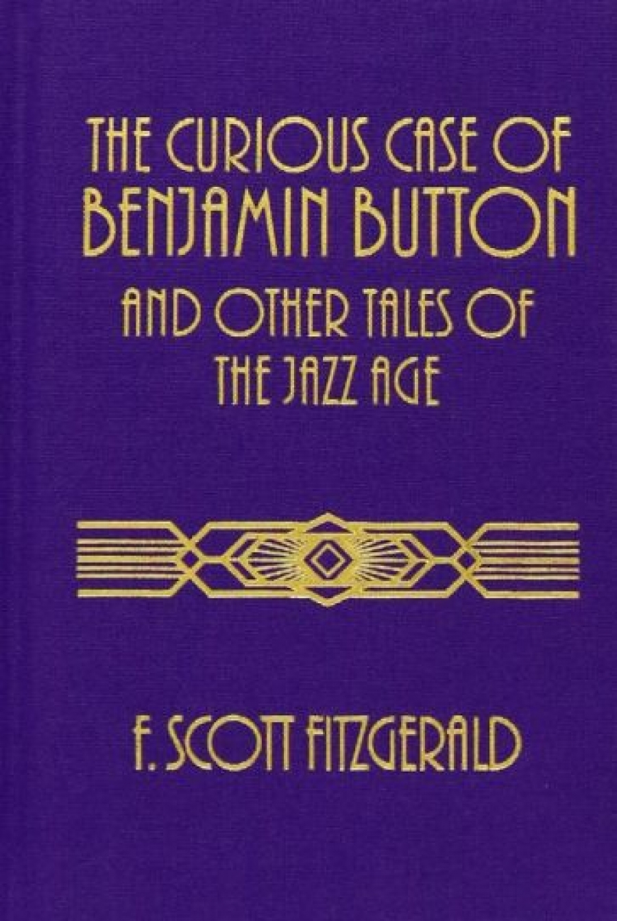 Fitzgerald Francis Scott The Curious Case of Benjamin Button and Other Tales of the Jazz Age 
