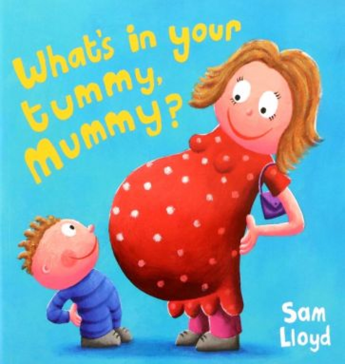 Lloyd Sam What's in Your Tummy Mummy? 