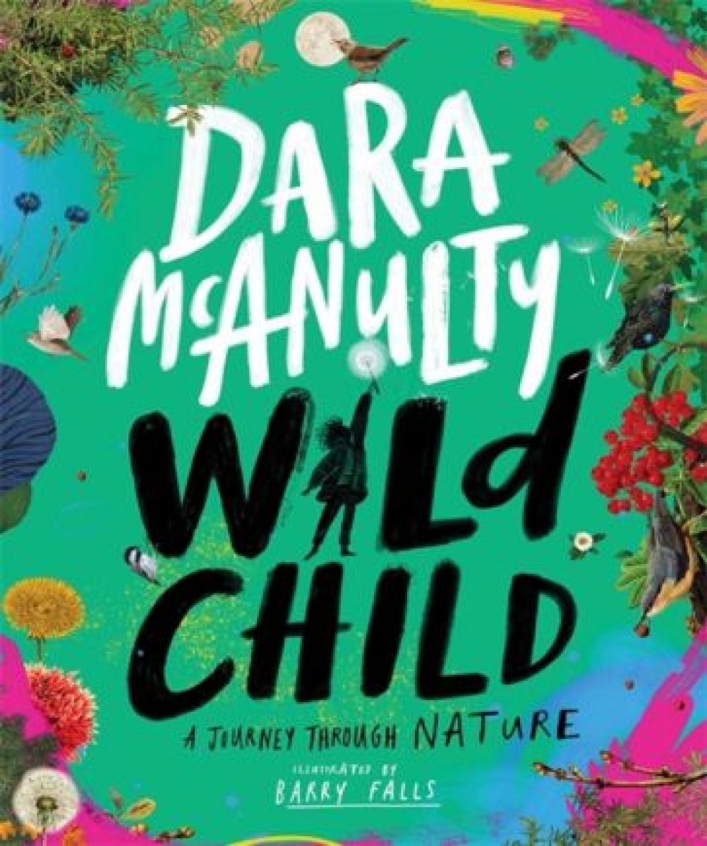 McAnulty Dara Wild Child. A Journey Through Nature 