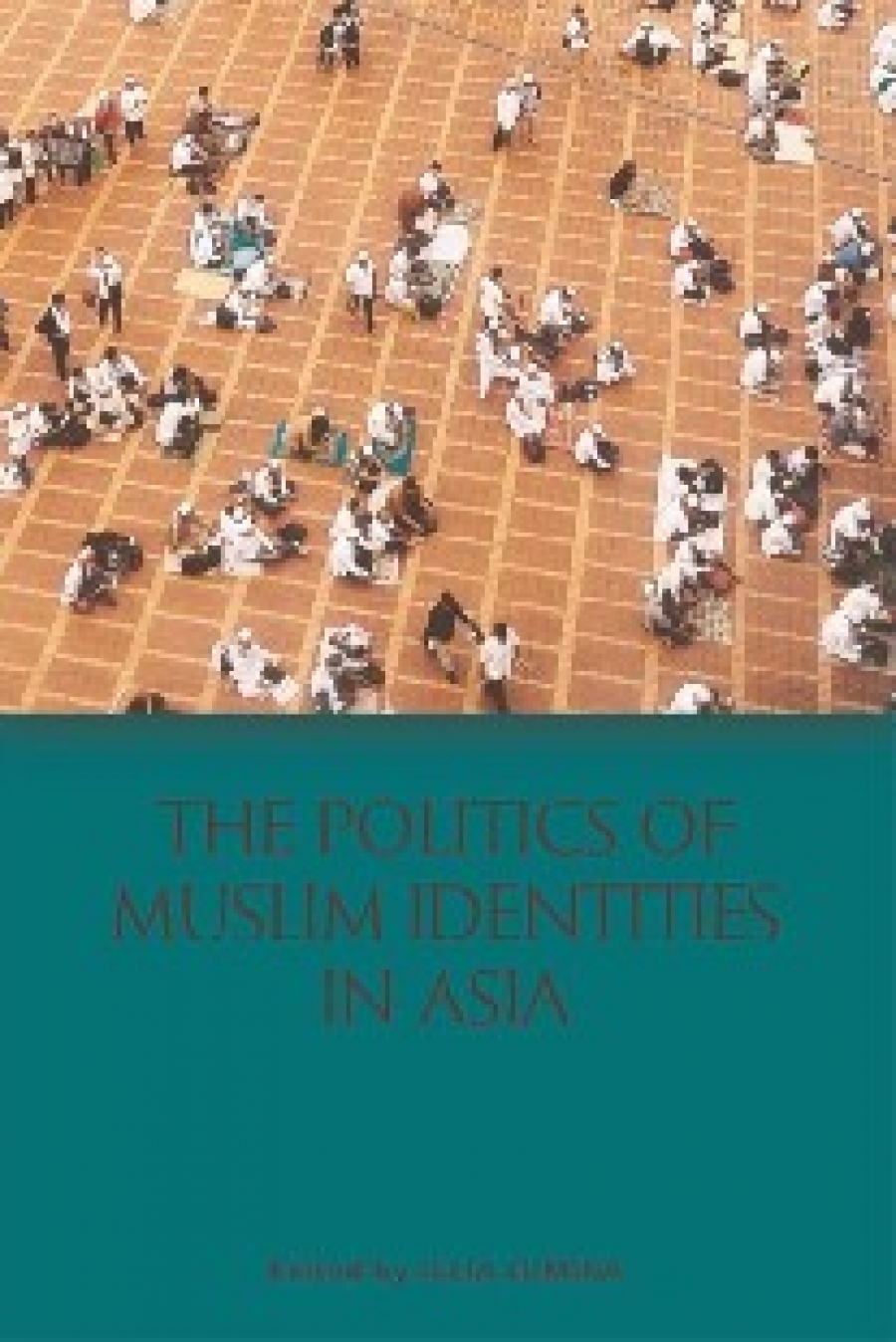 Iulia Lumina The Politics of muslim identities in Asia 