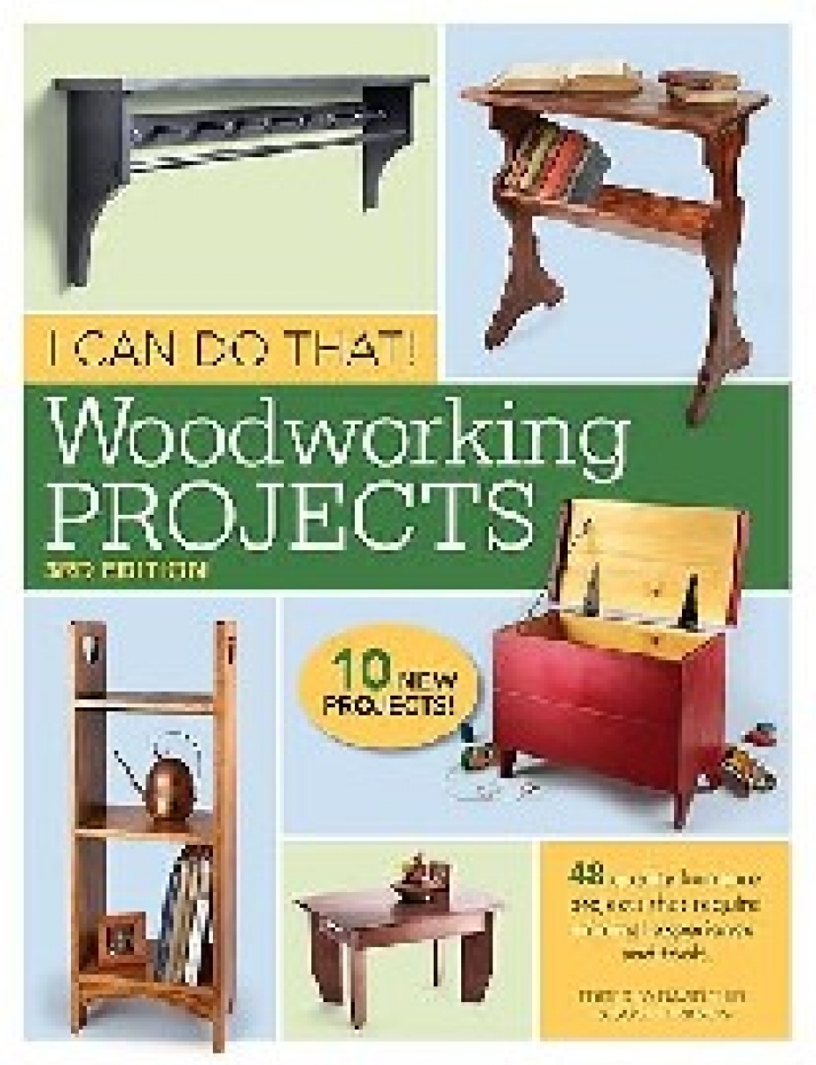 Popular Woodworking Editors I Can Do That! Woodworking Projects: 48 Quality Furniture Projects That Require Minimal Experience and Tools 