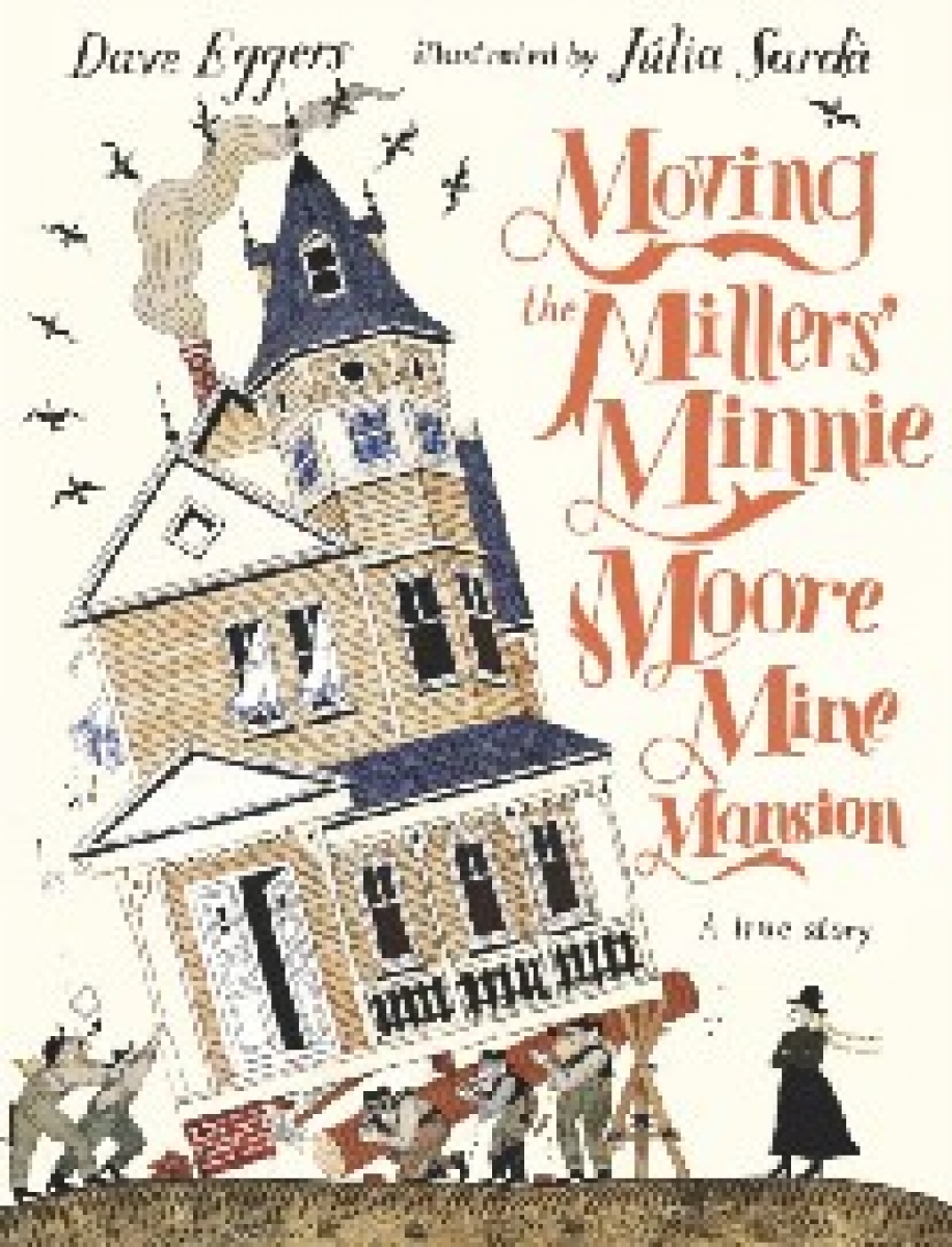 Julia, Eggers, Dave ; Sarda Moving the Millers' Minnie Moore Mine Mansion: A True Story 