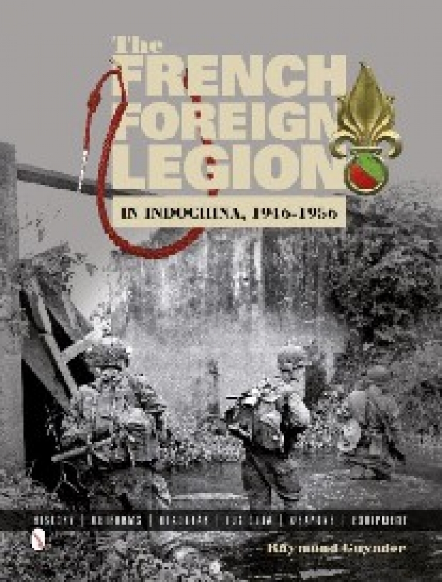 Raymond, Guyader French foreign legion in indochina, 1946-1956: history, uniforms, headgear, insignia, weapons, equipment 