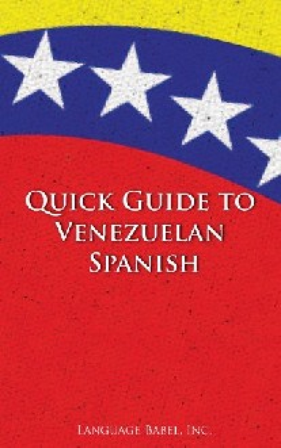 Babel Language Quick Guide to Venezuelan Spanish 