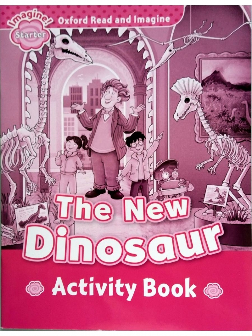 Paul Shipton Oxford Read and  Imagine Starter The New Dinosaur Activity Book 