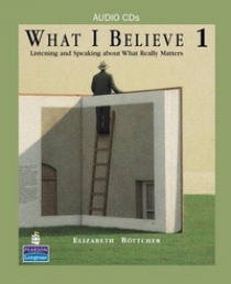 What I Believe 1: Listening and Speaking About What Really Matters. Audio CD 