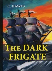 Hawes C. The Dark Frigate 