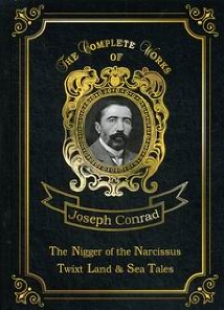 Conrad J. The Nigger of the Narcissus, Twixt Land & Sea Tales 