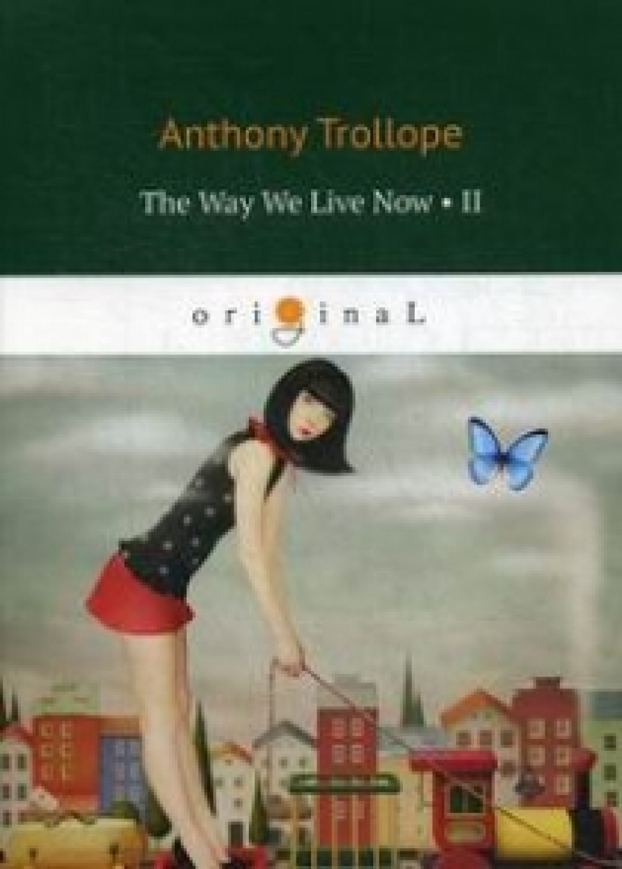 Trollope A. The Way We Live Now II 
