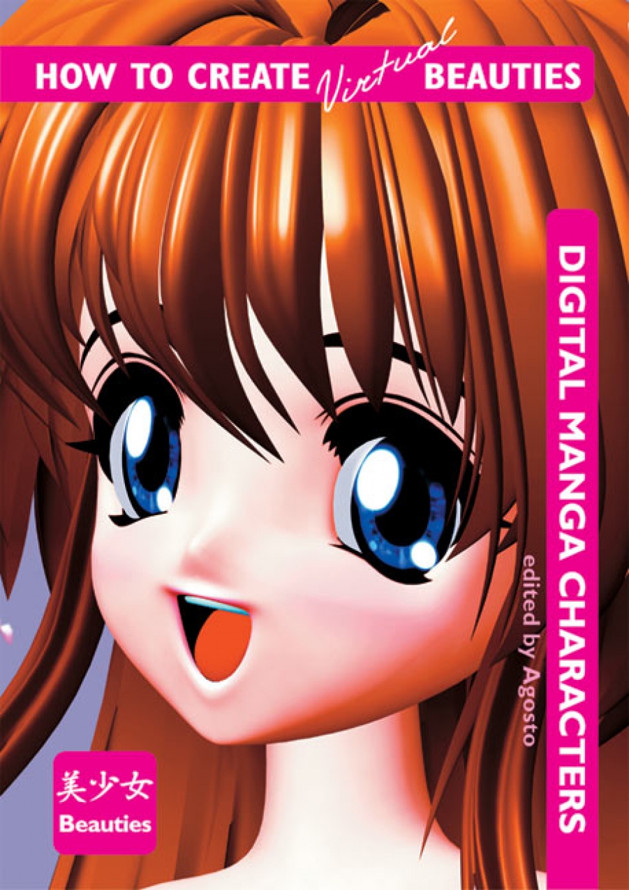 Agosto How to Create Virtual Beauties: Digital Manga Characters 